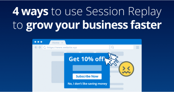 4 ways to use Session Replay to grow your business faster