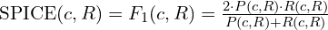 \text{SPICE}(c, R) = F_1(c, R) = \frac{2 \cdot P(c, R) \cdot R(c, R)}{P(c, R) + R(c, R)}