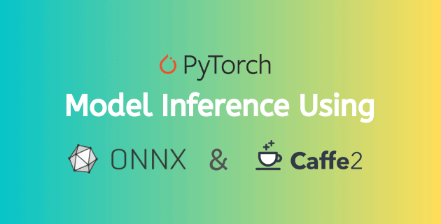 PyTorch Model Inference using ONNX and Caffe2